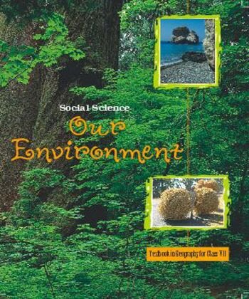 NCERT | Our Environment Textbook of Geography Class 7 |